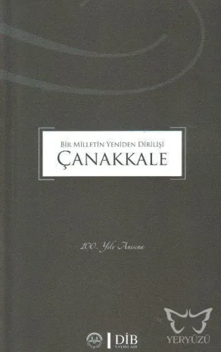 Bir Milletin Yeniden Dirilişi Çanakkale 100. Yılı Anısına