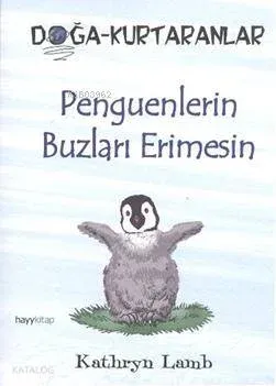 Penguenlerin Buzları Erimesin; Doğa-Kurtaranlar