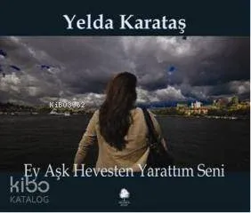 Ey Aşk Hevesten Yarattım Seni