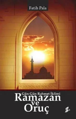 Ramazan ve Oruç; Gün Gün Rahmet İklimi