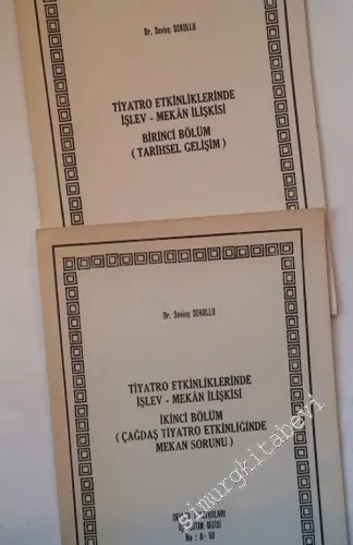 Tiyatro Etkinliklerinde İşlev - Mekân İlişkisi - 2 KİTAPÇIK: Birinci Bölüm: Tarihsel Gelişim, İkinci Bölüm: Çağdaş Tiyatro Etkinliğinde Mekan Sorunu -        1989