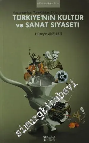 Türkiye'nin Kültür ve Sanat Siyaseti: Yaşananlar, Tanıklıklar, Düşünceler Işığında -         2013