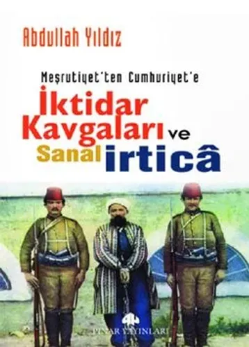 Meşrutiyetten Cumhuriyete İktidar Kavgaları ve Sanal İrtica