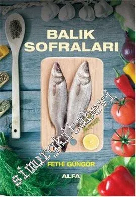 Balık Sofraları: Çorbalar, Salatalar, Soslar -