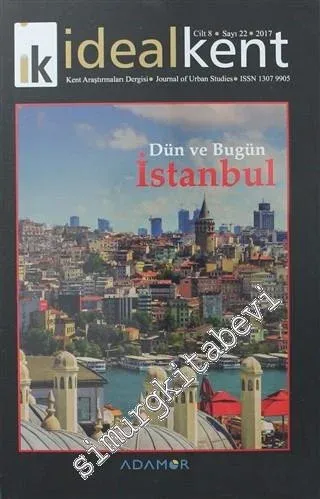 İdeal Kent - Kent Araştırmaları Dergisi - Dosya: Dün ve Bugün İstanbul - Sayı: 22    Yıl: 8