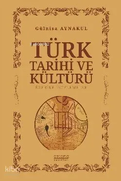 Türk Tarihi ve Kültürü Üzerine İncelemeler