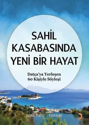 Sahil Kasabasında Yeni Bir Hayat Datça'ya Yerleşen 60 Kişiyle Söyleşi