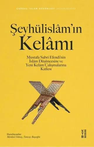 Şeyhülislâm'ın Kelâmı; Mustafa Sabri Efendi'nin İslâm Düşüncesine ve Yeni Kelâm Çalışmalarına Katkısı