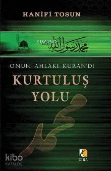 Kurtuluş Yolu; O'nun Ahlakı Kur'an'dı