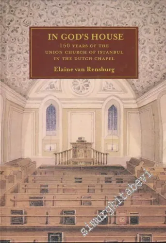 In God's House: 150 Years of the Union Church of İstanbul in the Dutch Chapel -