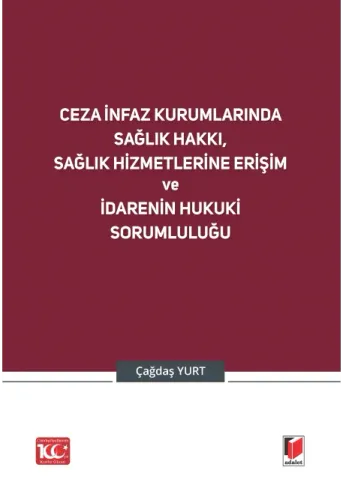 Ceza İnfaz Kurumlarında Sağlık Hakkı, Sağlık Hizmetlerine Erişim ve İdarenin Hukuki Sorumluluğu