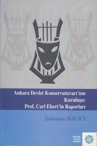 Ankara Devlet Konservatuvarı'nın Kuruluşu: Prof. Carl Ebert'in Raporları