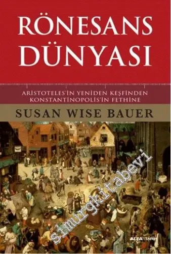 Rönesans Dünyası: Aristoteles'in Yeniden Keşfinden Konstantinopolis'in