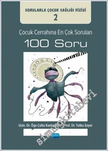 Çocuk Cerrahına En Çok Sorulan 100 Soru - Sorularla Çocuk Sağlığı Dizisi - 2 -         2023
