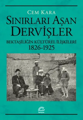 Sınırları Aşan Dervişler Bektaşiliğin Kültürel İlişkileri (1826-1925)