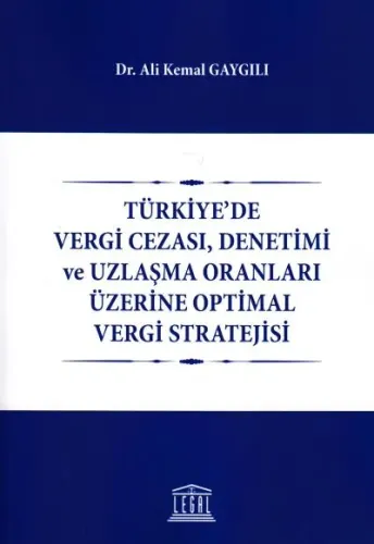Türkiye'de Vergi Cezası, Denetimi ve Uzlaşma Oranları Üzerine Optimal Vergi Stratejisi