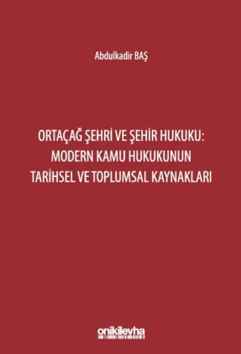 Ortaçağ Şehri ve Şehir Hukuku: Modern Kamu Hukukunun Tarihsel ve Toplumsal Kaynakları