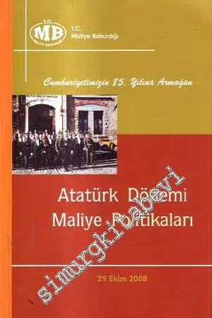 Atatürk Dönemi Maliye Politikaları / Cumhuniyetimizin 85. Yılına Armağan  -