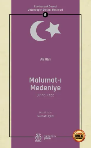 Cumhuriyet Öncesi Vatandaşlık Eğitimi Metinleri 5: Malumat-ı Medeniye (Birinci Kitap)