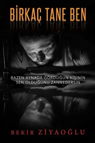 Birkaç Tane Ben;Bazen Aynada Gördüğün Kişinin Sen Olduğunu Zannedersin