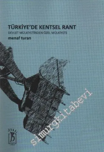 Türkiye'de Kentsel Rant Devlet Mülkiyetinden Özel Mülkiyet -