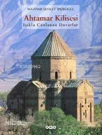 Ahtamar Kilisesi; Işıkla Canlanan Duvarlar