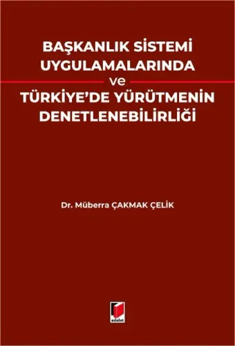 Başkanlık Sistemi Uygulamalarında Ve Türkiye'de Yürütmenin Denetlenebilirliği
