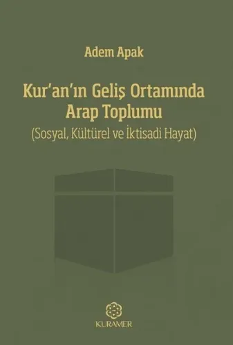 Kur'an'ın Geliş Ortamında Arap Toplumu; Sosyal, Kültürel ve İktisadi H
