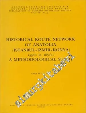 Historical Route Network of Anatolia (Istanbul - Izmir - Konya) 1550's to 1850's: A Methodological Study -