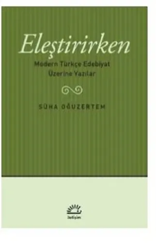 Eleştirirken; Modern Türkçe Edebiyat Üzerine Yazılar