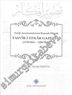 Tarih Araştırmalarına Kaynak Olarak Tasvir-i Efkar Gazetesi (1278 / 1862 - 1286 / 1869) CİLTİ -         2018