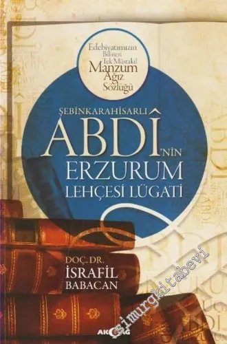 Şebinkarahisarlı Abdi'nin Erzurum Lehçesi Lügatı : Edebiyatımızın Bilinen En Müstakil Manzum Ağız Sözlüğü -         2016