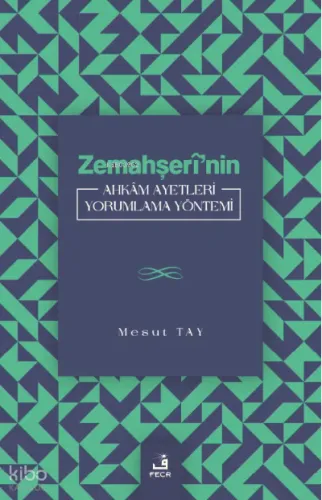 Zemahşerî’nin Ahkâm Ayetleri Yorumlama Yöntemi