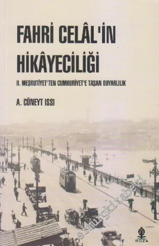 Fahri Celal'in Hikayeciliği: 2. Meşrutiyet'ten Cumhuriyet'e Taşan Duyarlılık -        2011