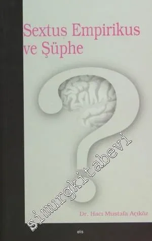 Sextus Empirikus ve Şüphe: Bir Şüpheci Portresi ve Şüphe Anatomisi -