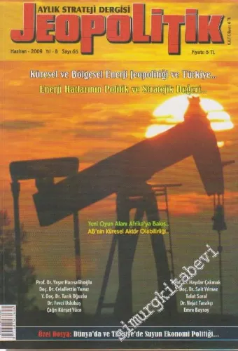 Jeopolitik Aylık Strateji Dergisi - Dosya: Küresel ve Bölgesel Enerji Jeopolitiği ve Türkiye - Enerji Hatlarının Politik ve Stratejik Değeri - Sayı: 65    Yıl: 8  Haziran 2009