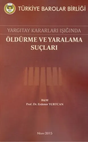 Yargıtay Kararları Işığında Öldürme ve Yaralama Suçları