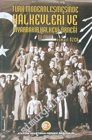 Türk Modernleşmesinde Halkevleri ve Diyarbakır Halkevi Örneği -         2021