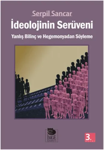 İdeolojinin Serüveni; Yanlış Bilinç ve Hegemonyadan Söyleme