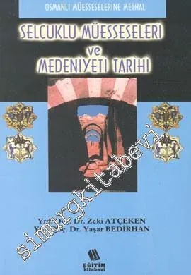 Selçuklu Müesseseleri ve Medeniyeti Tarihi: Osmanlı Müesseselerine Methal -         2016