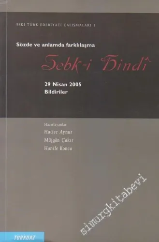 Sebk-i Hindi : Bildiriler - Sözde ve Anlamda Farklılaşma - Eski Türk Edebiyatı Çalışmaları 1 -        2006