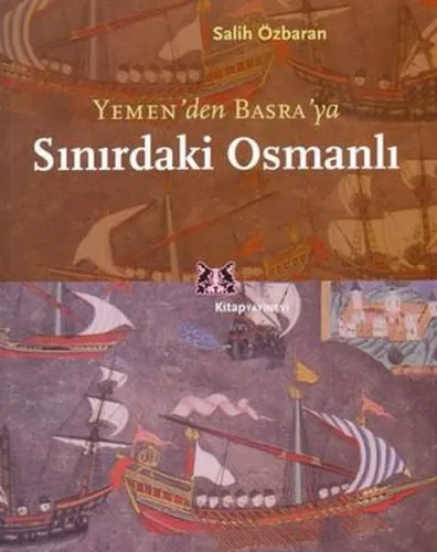 Sınırdaki Osmanlı; Yemen'den Basra'ya