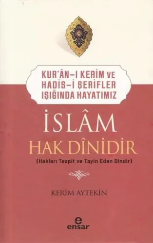 Kur’an-ı Kerim ve Hadis-i Şerifler Işığında Hayatımız - İslam Hak Dini