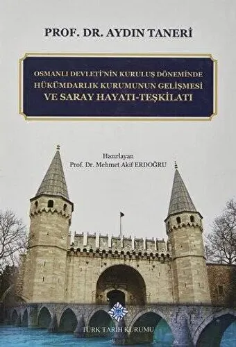 Osmanlı Devleti'nin Kuruluş Döneminde Hükümdarlık Kurumunun Gelişmesi ve Saray Hayatı - Teşkilatı