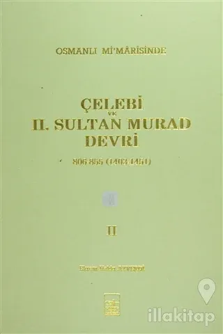 Osmanlı Mi'marisinde Çelebi ve 2. Sultan Murad Devri 2. Cilt (Ciltli)