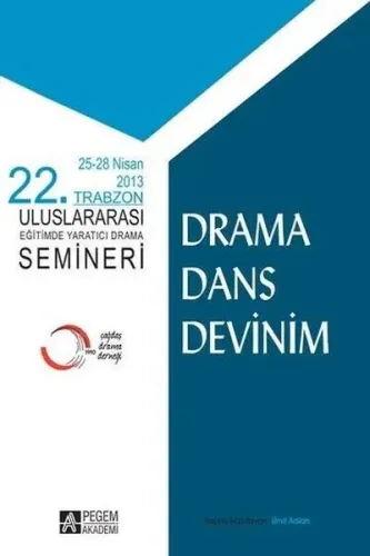 22. Trabzon Uluslararası Eğitimde Yaratıcı Drama Semineri; Drama Dans Devinim (25-28 Nisan 2013 Trabzon)