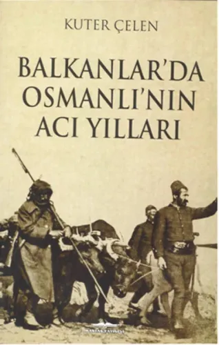 Balkanlar'da Osmanlı'nın Acı Yılları