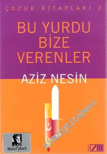 Bu Yurdu Bize Verenler : Kurtuluş Savaşı Öyküleri 1 -
