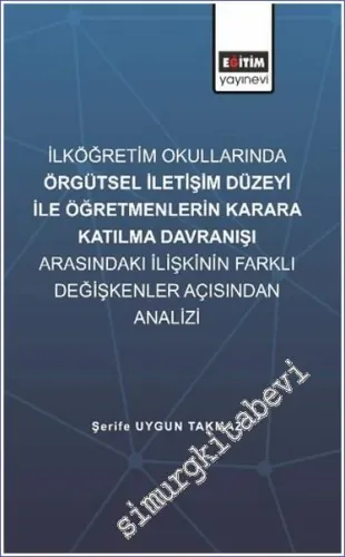 İlköğretim Okullarında Örgütsel İletişim Düzeyi İle Öğretmenlerin Karara Katılma Davranışı Arasındaki İlişkinin Farklı Değişkenler Açısından İncelenmesi -        2024