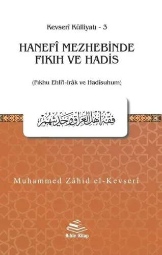 Hanefi Mezhebinde Fıkıh ve Hadis;(Fıkhu Ehli’l-Irak ve Hadisuhum) - Kevresi Külliyatı 3